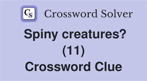 Spiny creature crossword clue. Things To Know About Spiny creature crossword clue. 